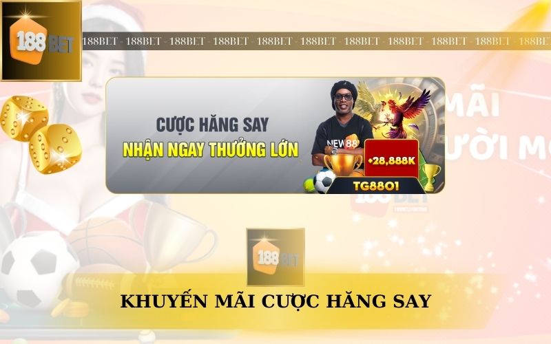 KHUYẾN MÃI CƯỢC HĂNG SAY TRÊN 188BET