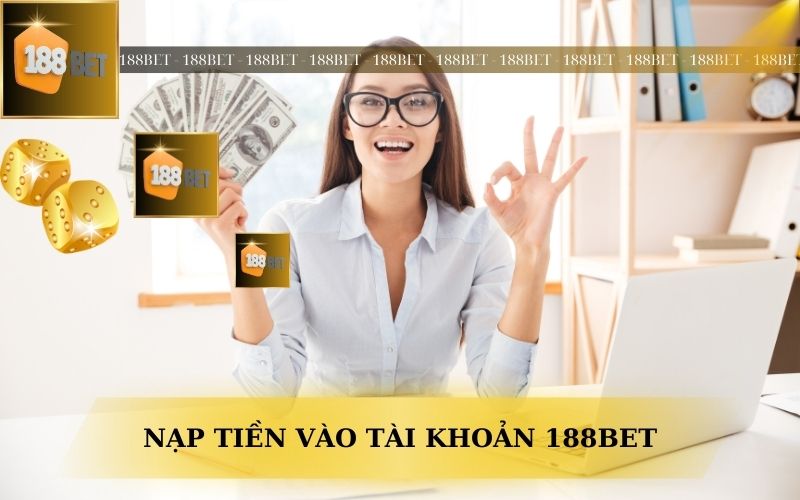 HƯỚNG DẪN NẠP TIỀN VÀO TÀI KHOẢN 188BET