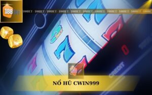 SẢNH NỔ HŨ CWIN999 TRÊN 188BET