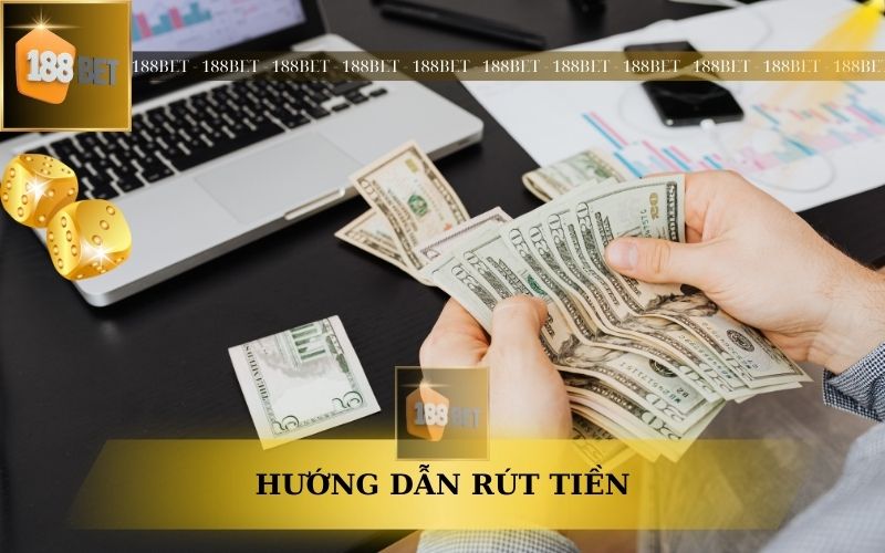 HƯỚNG DẪN RÚT TIỀN TRÊN 188BET