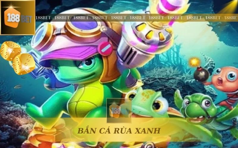 BẮN CÁ RÙA XANH TẠI 188BET